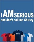 I AM SERIOUS (DON'T CALL ME SHIRLEY)